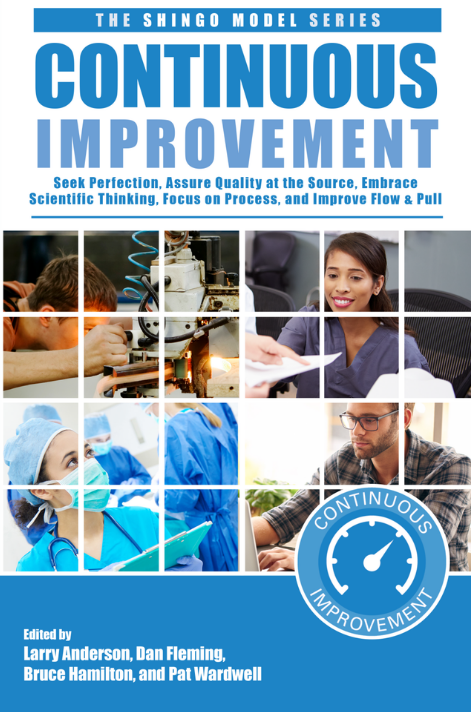 Continuous Improvement: Seek Perfection, Assure Quality at its Source, Embrace Scientific Thinking, Focus on Process, and Improve Flow & Pull