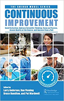 Continuous Improvement: Seek Perfection, Assure Quality at its Source, Embrace Scientific Thinking, Focus on Process, and Improve Flow & Pull - Ebook